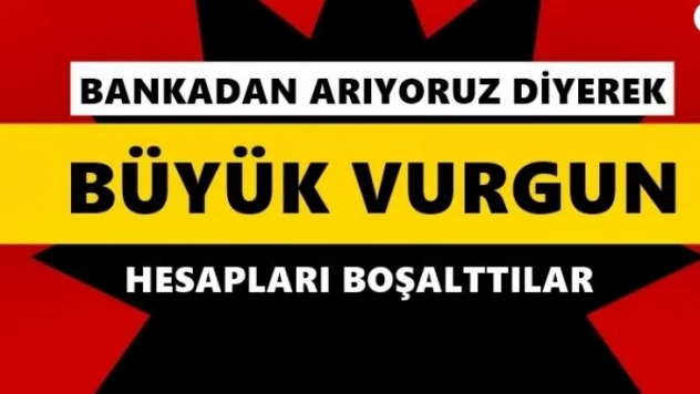 Bankadan arıyoruz diyerek hesapları boşalttılar