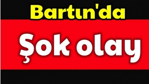 Bartın'da şok olay
