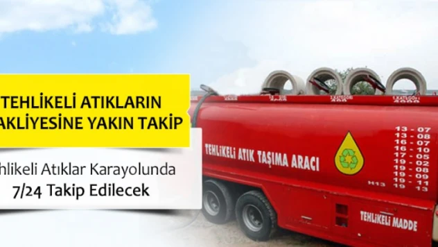 Tehlikeli atıkların nakliyesine yakın takip geliyor