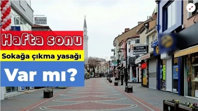 Hafta sonu sokağa çıkma yasağı var mı?