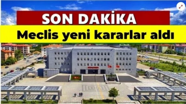 Meclis yeni kararlar aldı