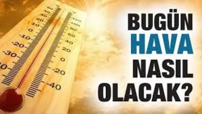 Bugün hava nasıl olacak