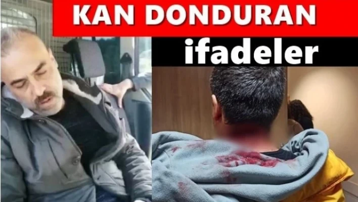 Cani babanın kan donduran ifadeleri