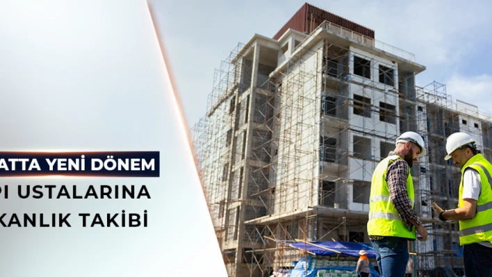 Yapı ustaları Bakanlığın takibinde